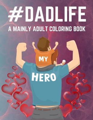 Book cover for Dad Life A Mainly Adult Coloring Book