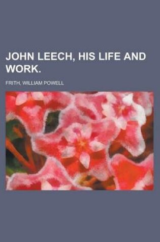 Cover of John Leech, His Life and Work Volume 1