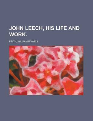 Book cover for John Leech, His Life and Work Volume 1