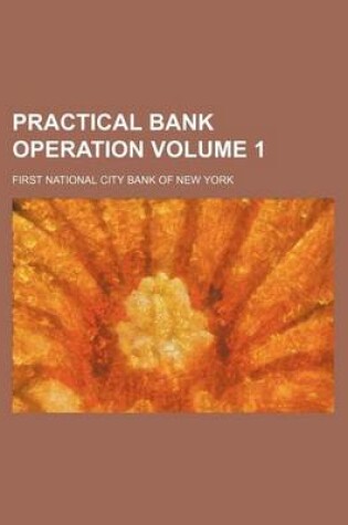 Cover of Practical Bank Operation Volume 1