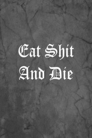 Cover of Eat Shit And Die