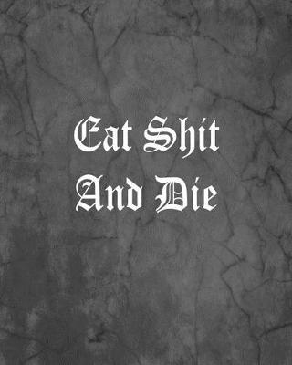 Book cover for Eat Shit And Die