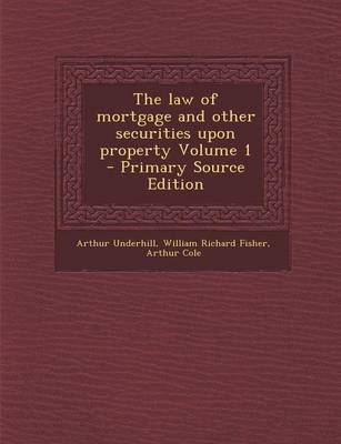 Book cover for The Law of Mortgage and Other Securities Upon Property Volume 1 - Primary Source Edition