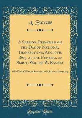 Book cover for A Sermon, Preached on the Day of National Thanksgiving, Aug; 6th, 1863, at the Funeral of Sergt; Walter W. Ranney