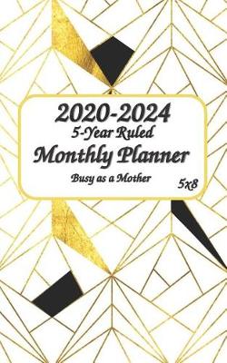 Book cover for 2020-2024 Busy as a Mother 5-Year Ruled Monthly Planner 5x8