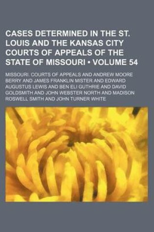 Cover of Cases Determined in the St. Louis and the Kansas City Courts of Appeals of the State of Missouri (Volume 54)