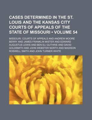 Book cover for Cases Determined in the St. Louis and the Kansas City Courts of Appeals of the State of Missouri (Volume 54)