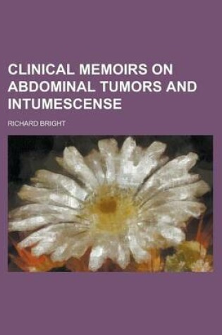 Cover of Clinical Memoirs on Abdominal Tumors and Intumescense