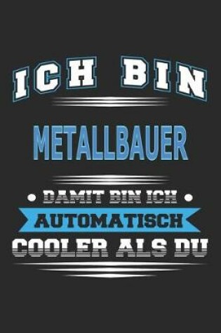 Cover of Ich bin Metallbauer Damit bin ich automatisch cooler als du