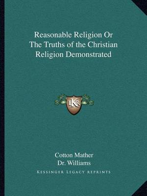 Book cover for Reasonable Religion or the Truths of the Christian Religion Demonstrated