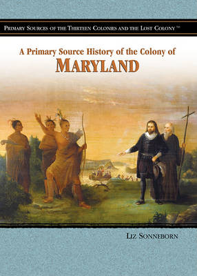 Book cover for A Primary Source History of the Colony of Maryland