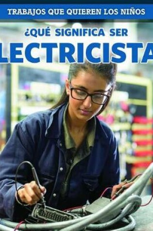 Cover of ¿Qué Significa Ser Electricista? (What's It Really Like to Be an Electrician?)