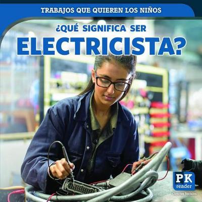 Book cover for ¿Qué Significa Ser Electricista? (What's It Really Like to Be an Electrician?)