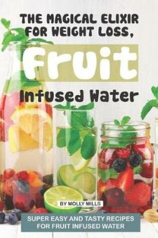 Cover of The Magical Elixir for Weight loss, Fruit Infused Water