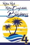 Book cover for Retire Rich, Retire Comfortable with a Business 4