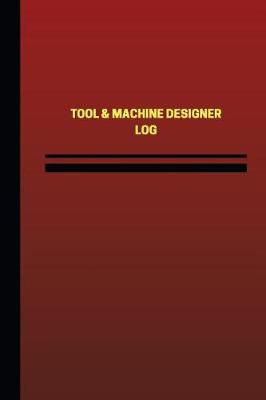 Book cover for Tool & Machine Designer Log (Logbook, Journal - 124 pages, 6 x 9 inches)