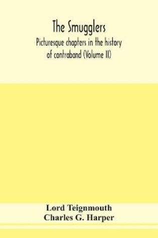 Cover of The smugglers; picturesque chapters in the history of contraband (Volume II)