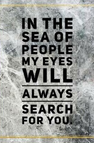 Cover of In the sea of people my eyes will always search for you.