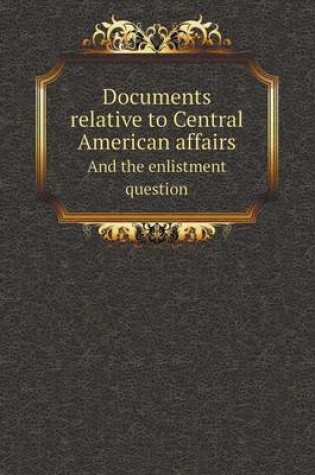 Cover of Documents Relative to Central American Affairs and the Enlistment Question