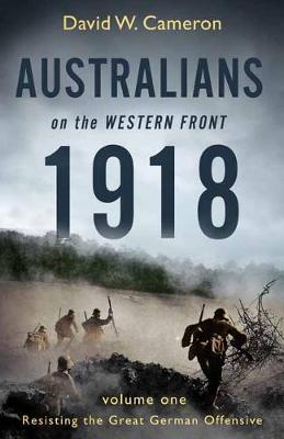 Book cover for Australians on the Western Front 1918 Volume I