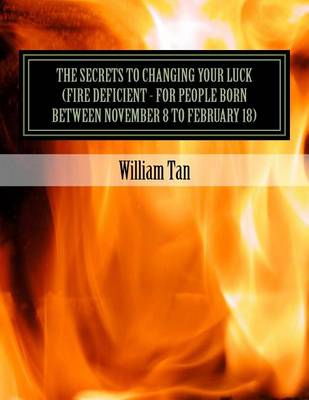 Book cover for The Secrets to Changing Your Luck (Fire Deficient - for people born between November 8 to February 18)