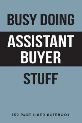 Cover of Busy Doing Assistant Buyer Stuff