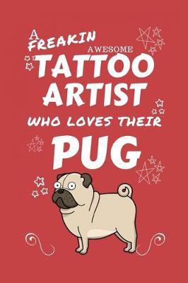 Book cover for A Freakin Awesome Tattoo Artist Who Loves Their Pug
