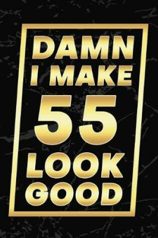 Cover of Damn I Make 55 Look Good