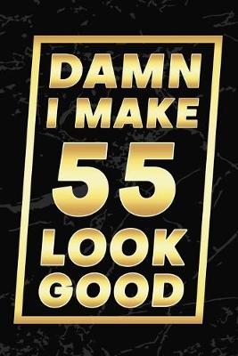 Book cover for Damn I Make 55 Look Good