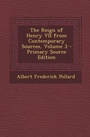 Cover of The Reign of Henry VII from Contemporary Sources, Volume 3 - Primary Source Edition