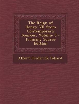 Book cover for The Reign of Henry VII from Contemporary Sources, Volume 3 - Primary Source Edition