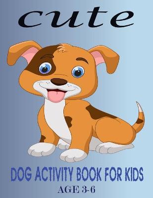 Book cover for Cute Dog Activity Book For Kids Age 3-6