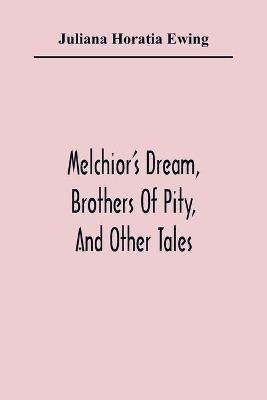 Book cover for Melchior'S Dream, Brothers Of Pity, And Other Tales