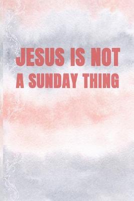 Book cover for Jesus is Not a Sunday Thing