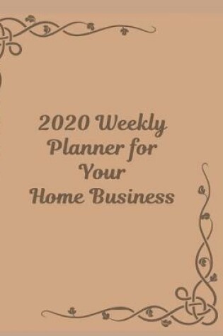 Cover of 2020 Weekly Planner for Your Home Business