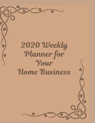 Book cover for 2020 Weekly Planner for Your Home Business