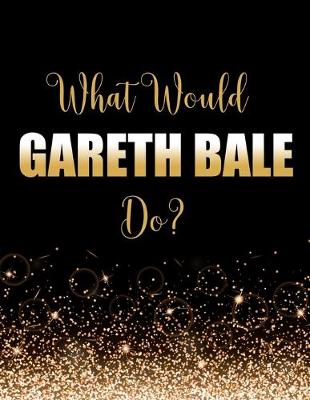 Book cover for What Would Gareth Bale Do?