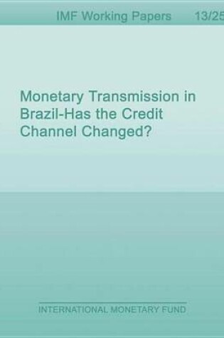 Cover of Monetary Transmission in Brazil: Has the Credit Channel Changed?