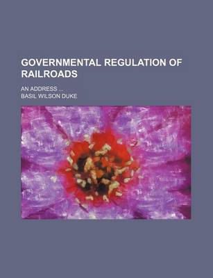 Book cover for Governmental Regulation of Railroads; An Address