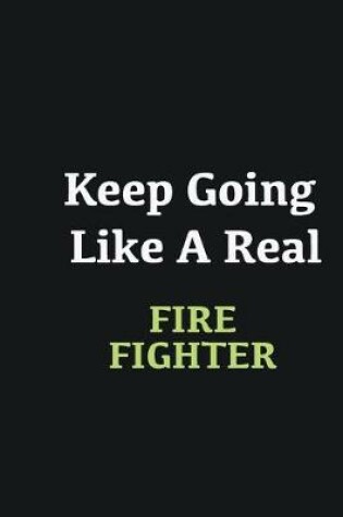 Cover of Keep Going Like a Real Fire fighter