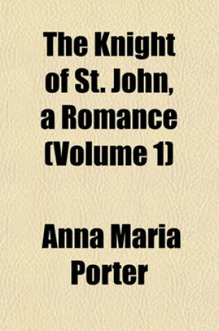 Cover of The Knight of St. John, a Romance (Volume 1)