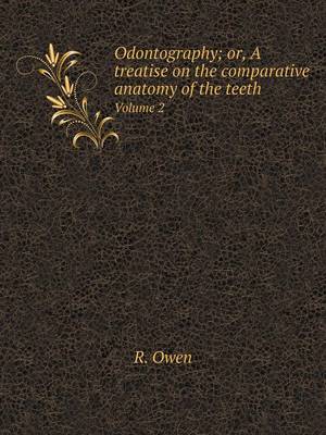 Book cover for Odontography; or, A treatise on the comparative anatomy of the teeth Volume 2