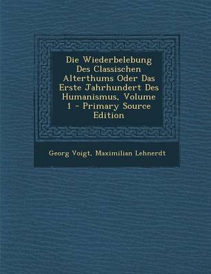 Book cover for Die Wiederbelebung Des Classischen Alterthums Oder Das Erste Jahrhundert Des Humanismus, Volume 1 - Primary Source Edition