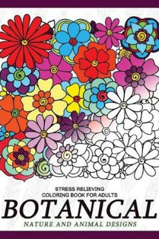 Cover of Botanical Nature and Animal Designs Stress Relieving Coloring Book for Adults