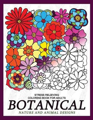 Book cover for Botanical Nature and Animal Designs Stress Relieving Coloring Book for Adults