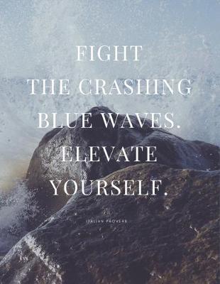 Book cover for Fight the Crashing Blue Waves. Elevate Yourself. Italian Proverb