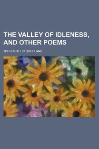 Cover of The Valley of Idleness, and Other Poems