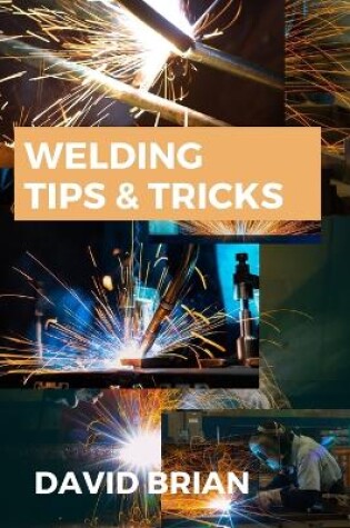 Cover of Welding Tips & Tricks