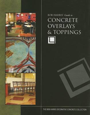 Book cover for Bob Harris' Guide to Concrete Overlays & Toppings