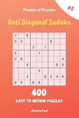 Book cover for Master of Puzzles - Anti Diagonal Sudoku 400 Easy to Medium Puzzles vol.5